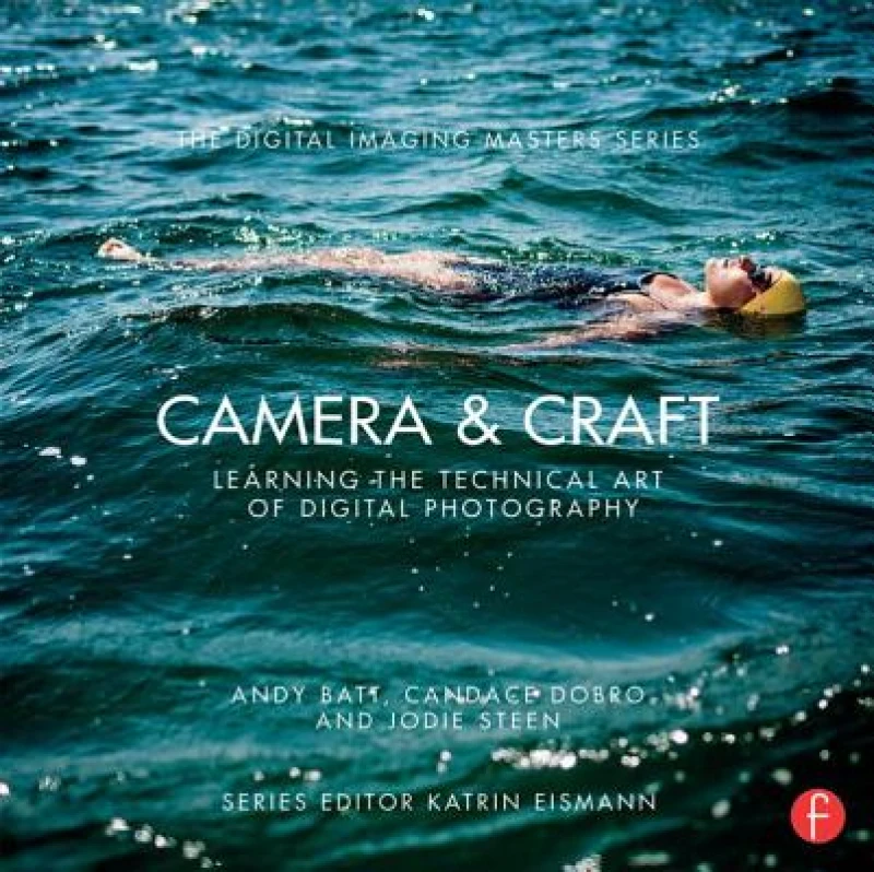 Camera & Craft: Learning the Technical Art of Digital Photography