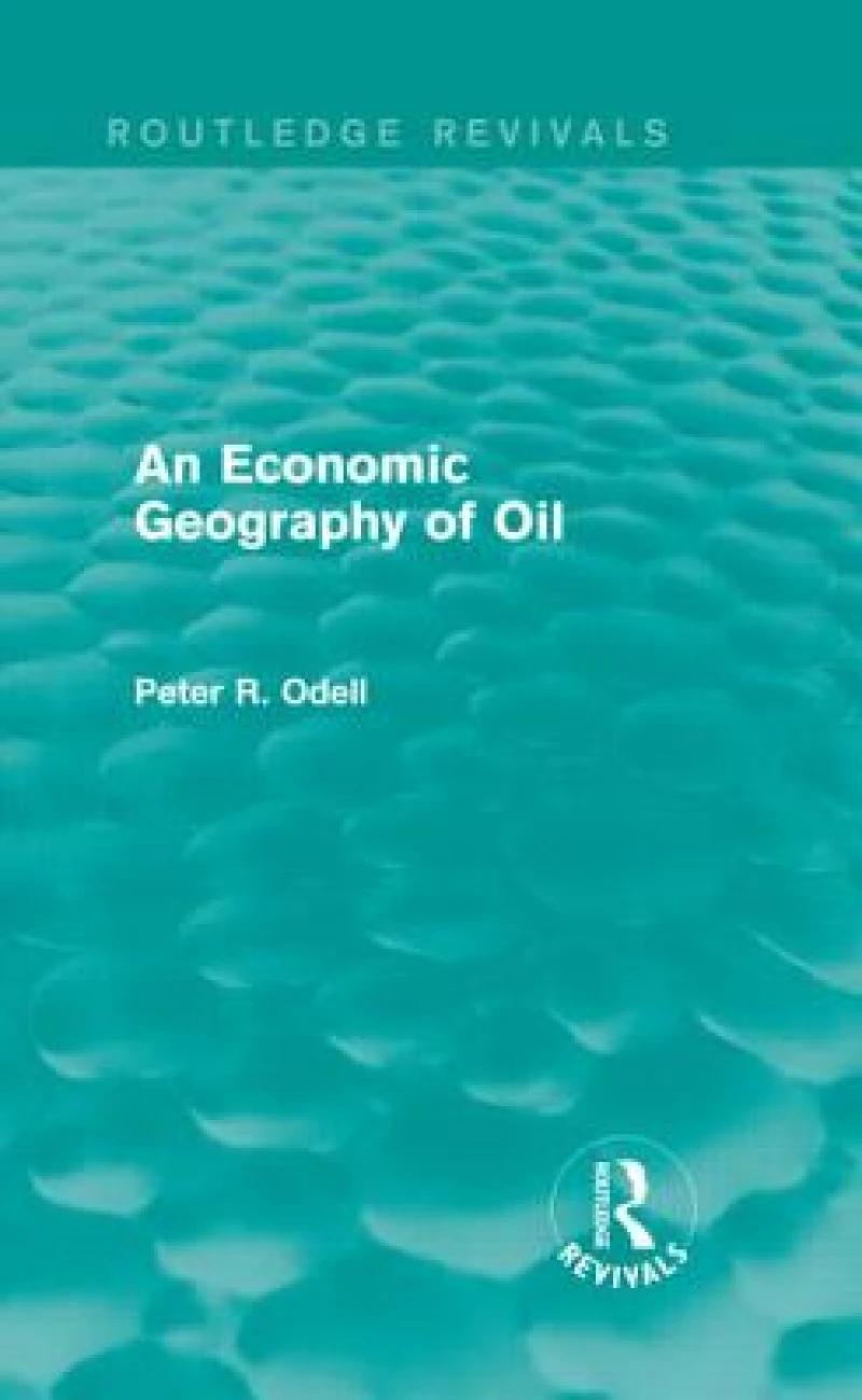 An Economic Geography of Oil (Routledge Revivals)