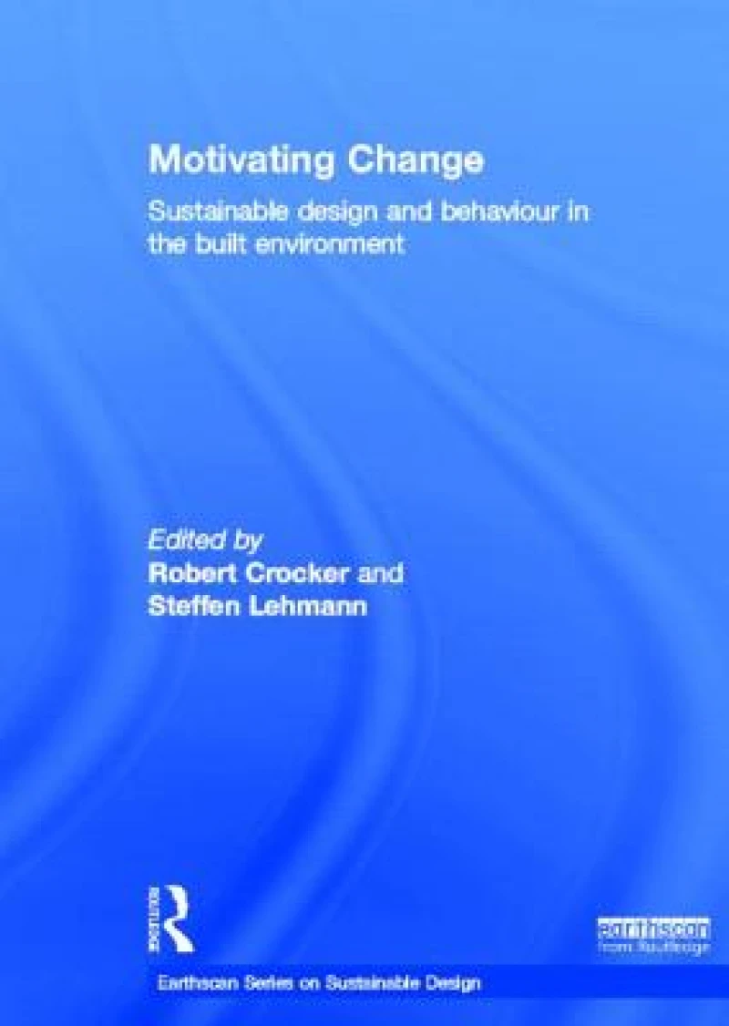 Motivating Change: Sustainable Design and Behaviour in the Built Environment