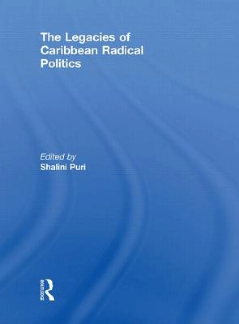 The Legacies of Caribbean Radical Politics