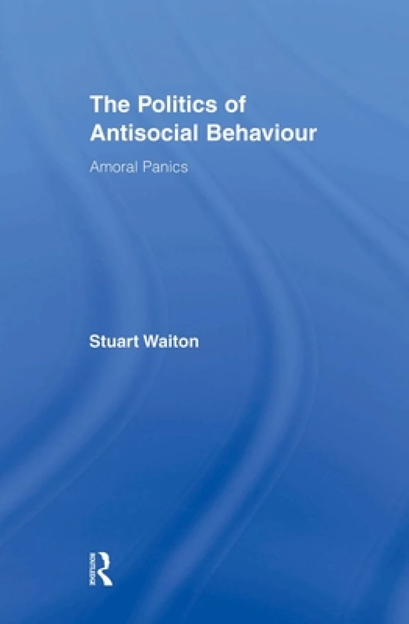 The Politics of Antisocial Behaviour