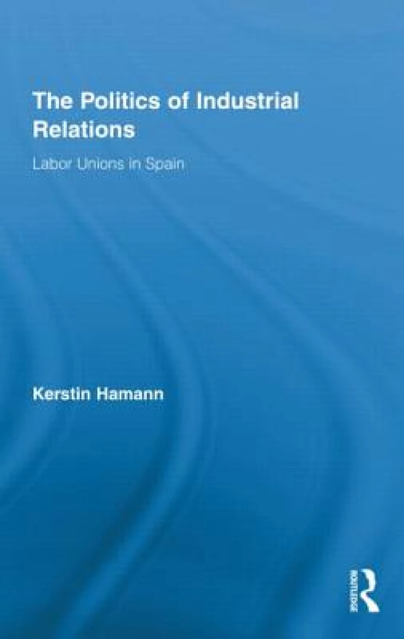 The Politics of Industrial Relations