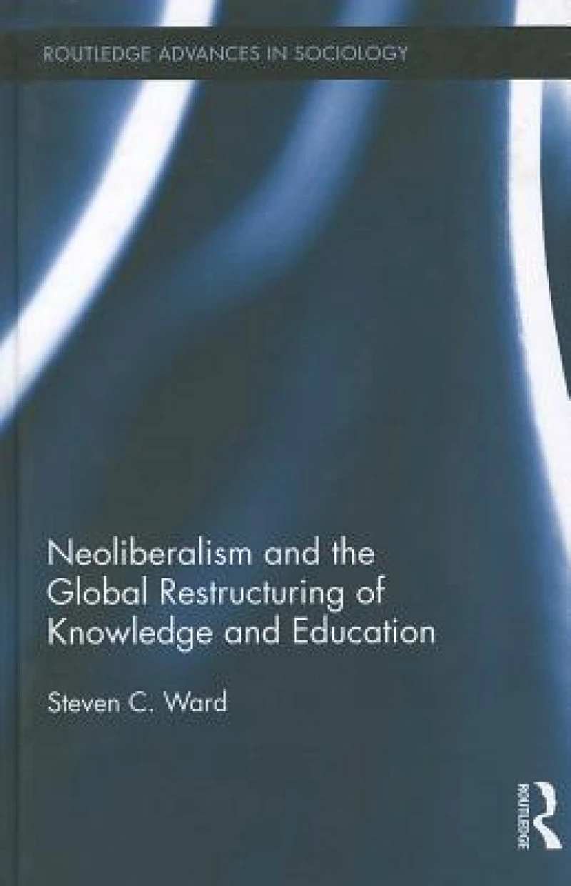 Neoliberalism and the Global Restructuring of Knowledge and Education