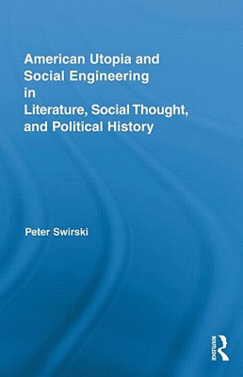 American Utopia and Social Engineering in Literature, Social Thought, and Political History
