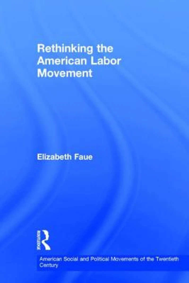 Rethinking the American Labor Movement