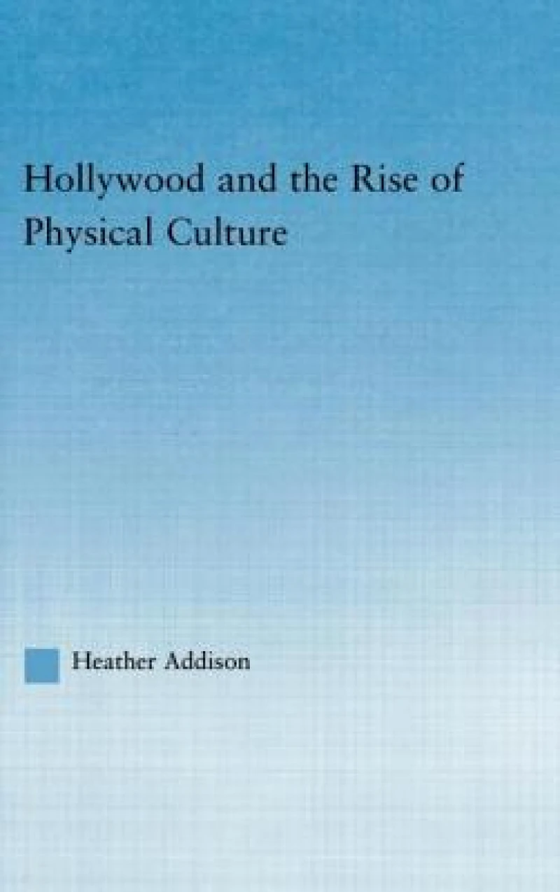 Hollywood and the Rise of Physical Culture