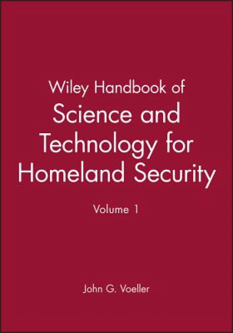 Wiley Handbook of Science and Technology for Homeland Security, V 1