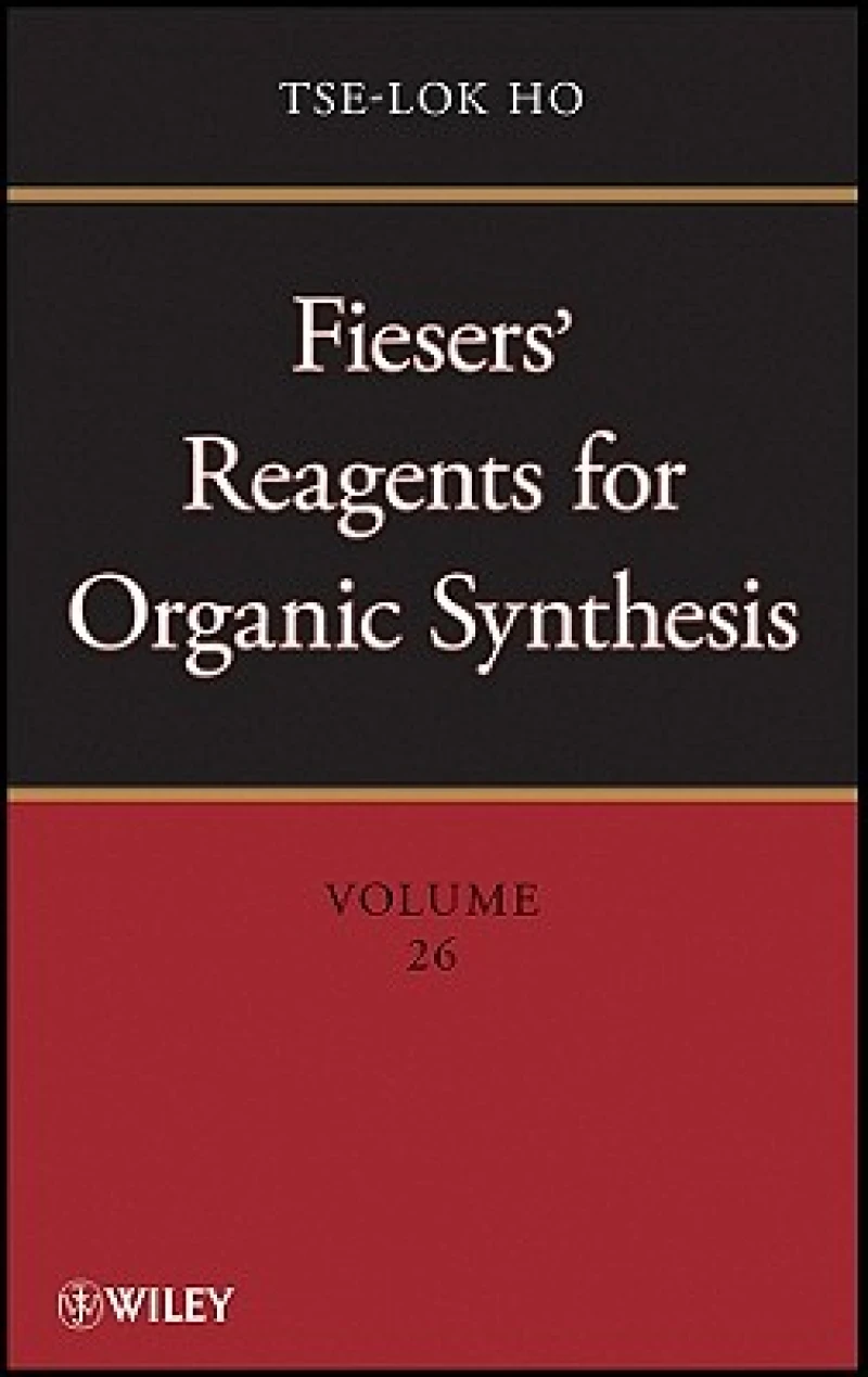 Fiesers' Reagents for Organic Synthesis, Volume 26