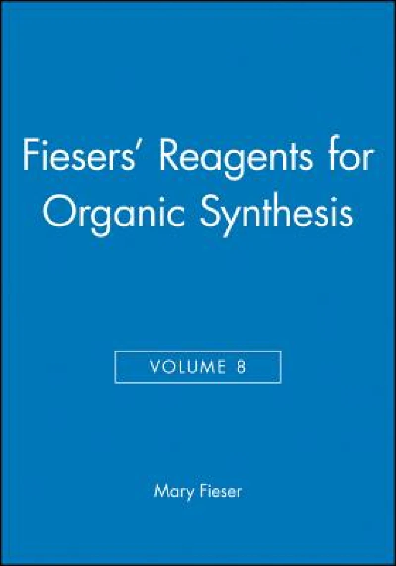 Fiesers' Reagents for Organic Synthesis, Volume 8