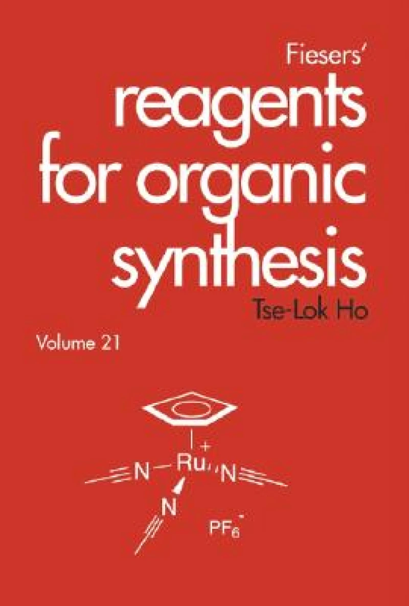 Fiesers' Reagents for Organic Synthesis, Volume 21