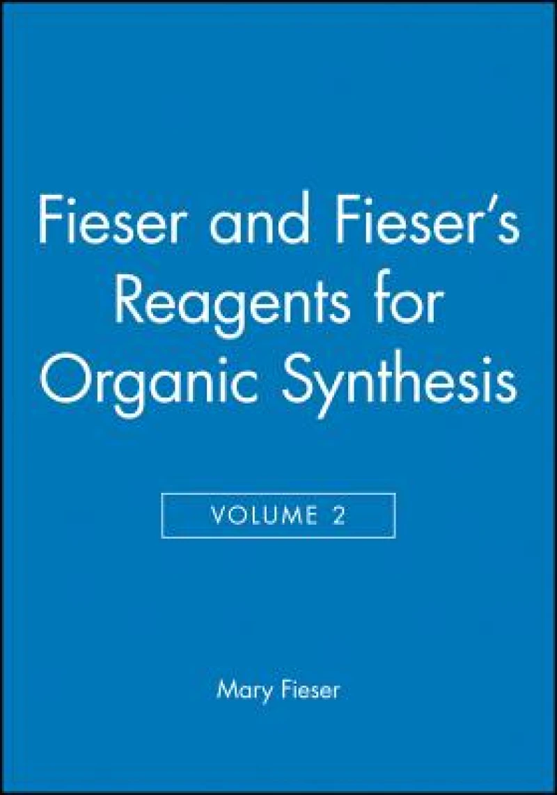 Fieser and Fieser's Reagents for Organic Synthesis, Volume 2