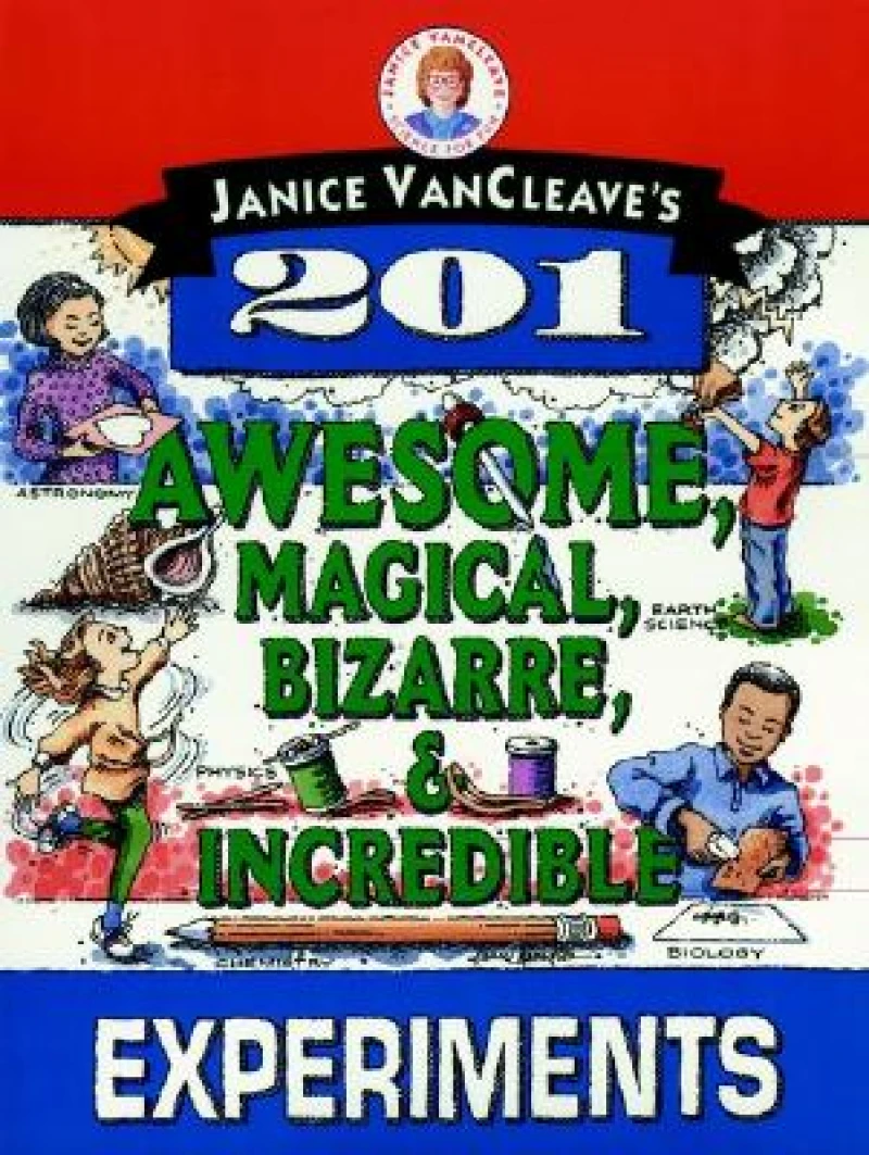 Janice VanCleave's 201 Awesome, Magical, Bizarre, & Incredible Experiments
