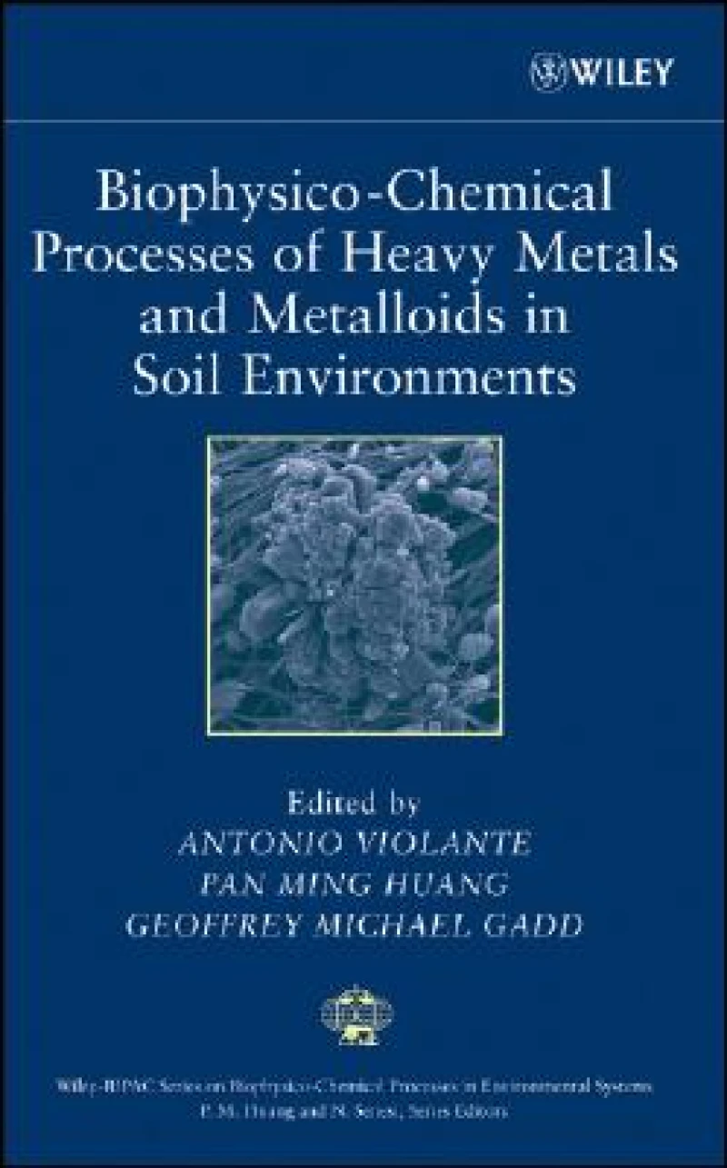 Biophysico-Chemical Processes of Heavy Metals and Metalloids in Soil Environments