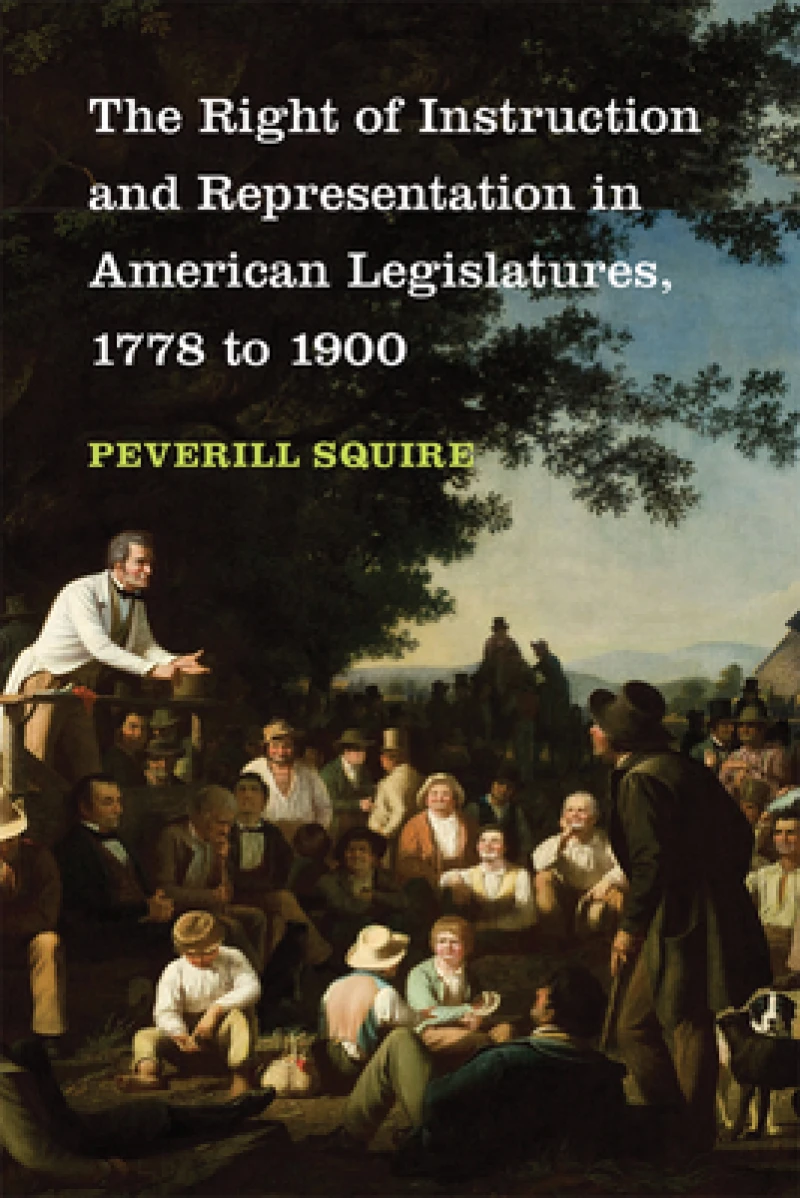 The Right of Instruction and Representation in American Legislatures, 1778 to 1900