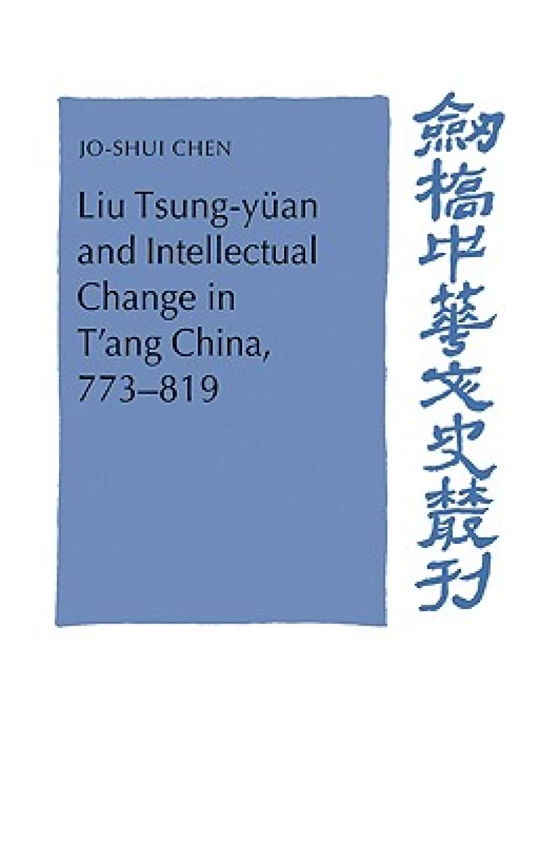 Liu Tsung-yuan and Intellectual Change in T'ang China, 773–819