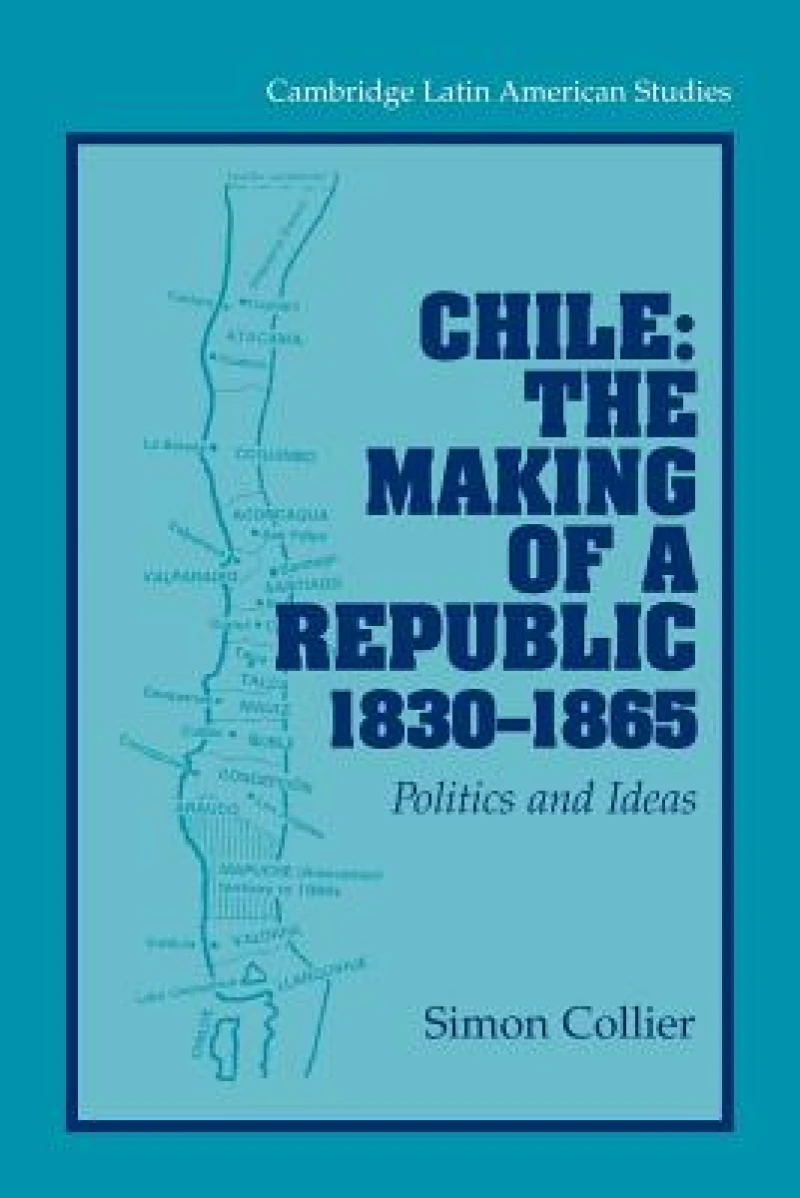 Chile: The Making of a Republic, 1830–1865