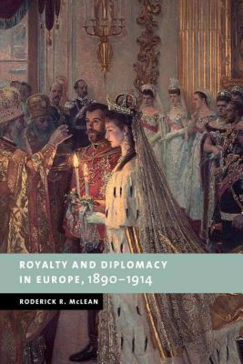 Royalty and Diplomacy in Europe, 1890–1914