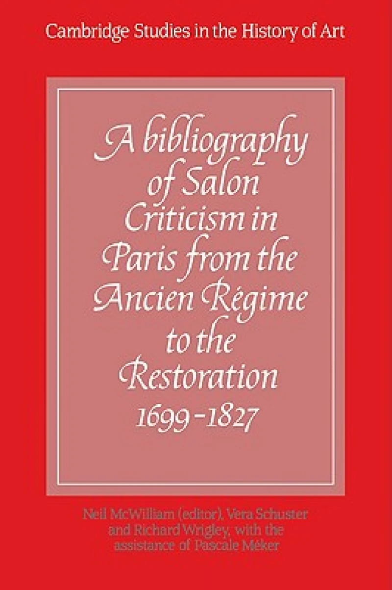 A Bibliography of Salon Criticism in Paris from the Ancien Regime to the Restoration, 1699–1827: Volume 1