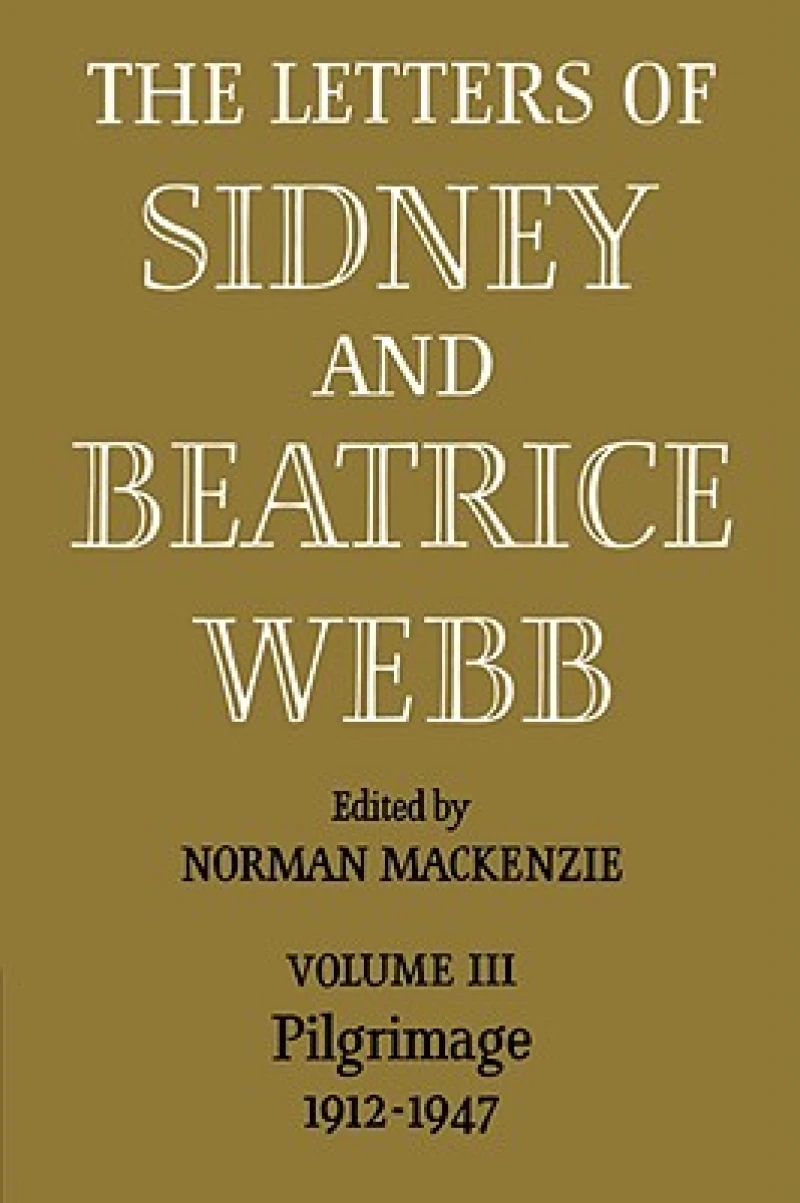 The Letters of Sidney and Beatrice Webb: Volume 3, Pilgrimage 1912–1947