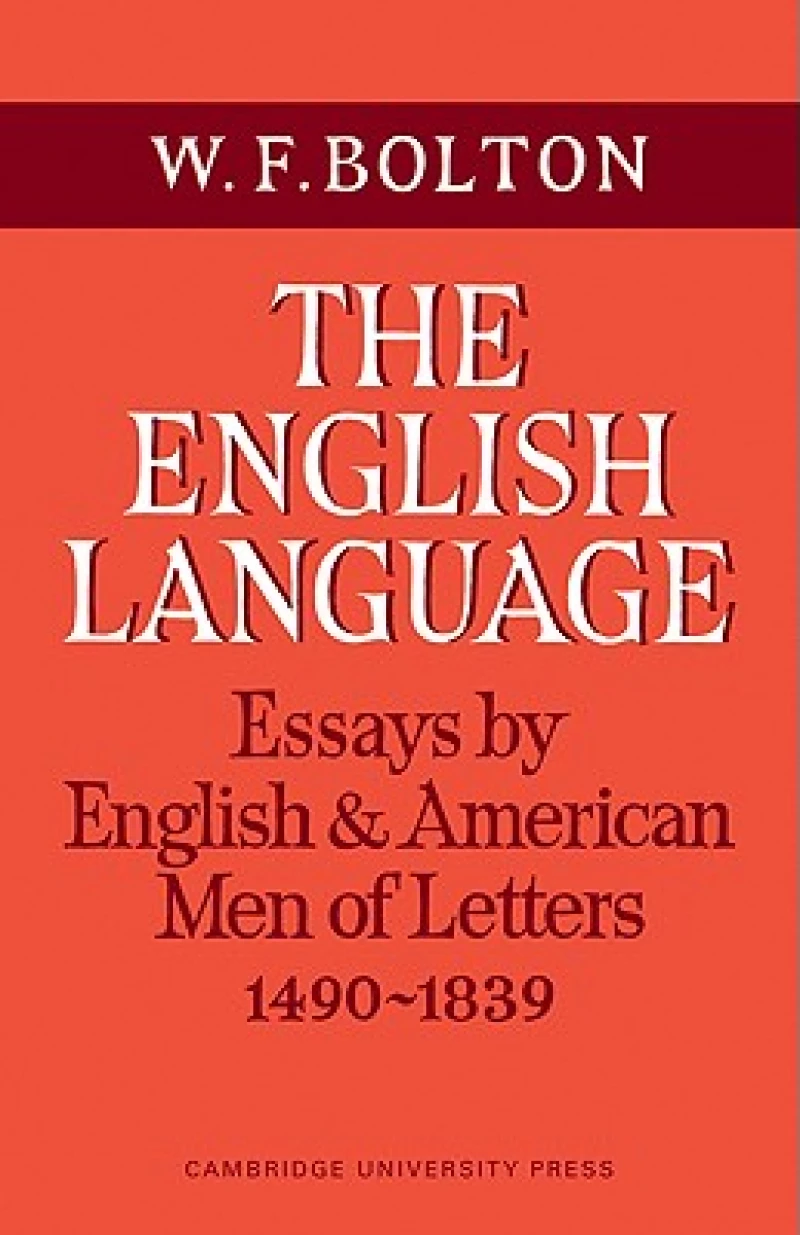 The English Language: Volume 1, Essays by English and American Men of Letters, 1490–1839