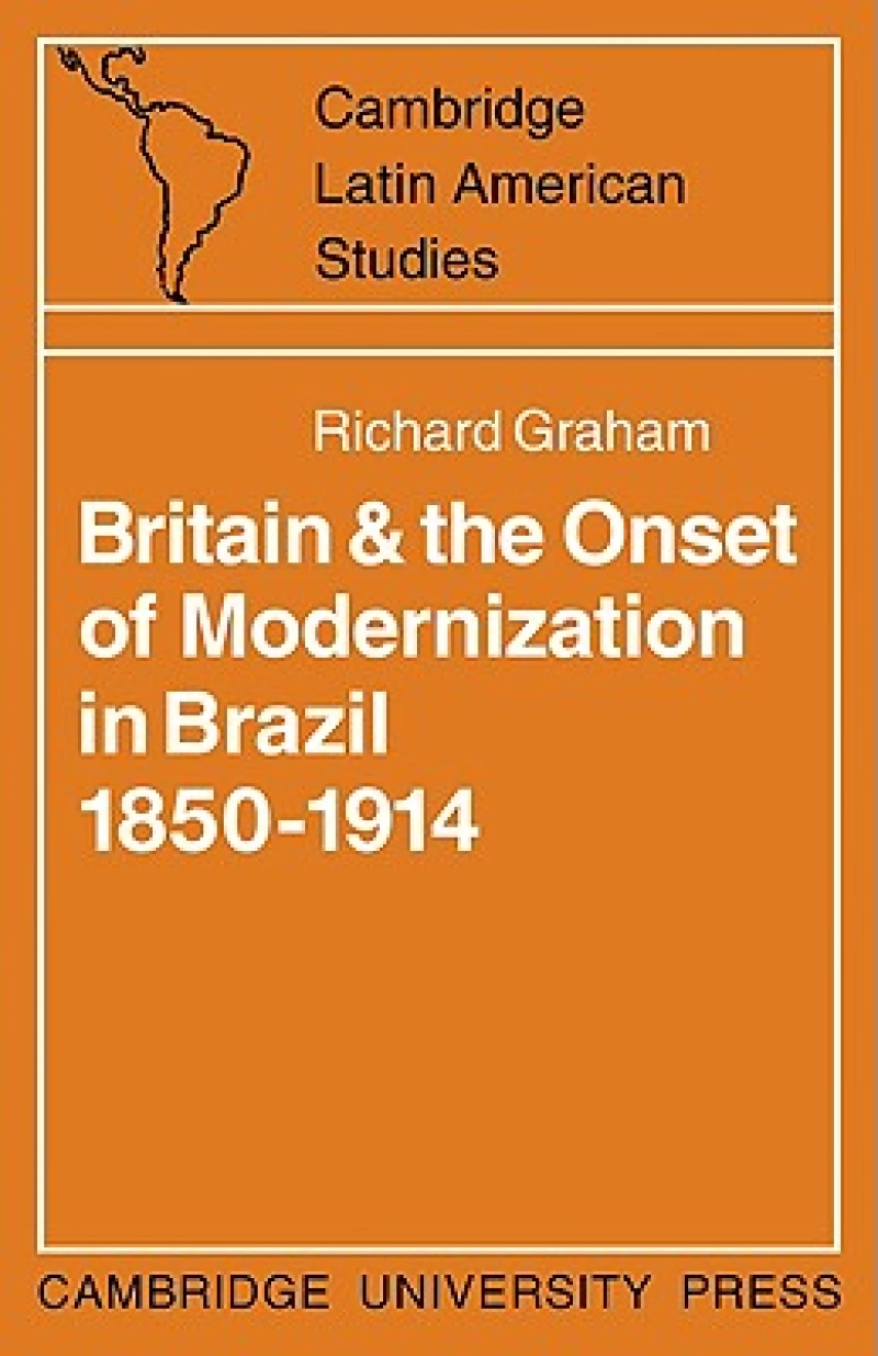 Britain and the Onset of Modernization in Brazil 1850–1914