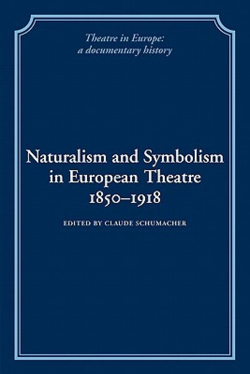 Naturalism and Symbolism in European Theatre 1850–1918