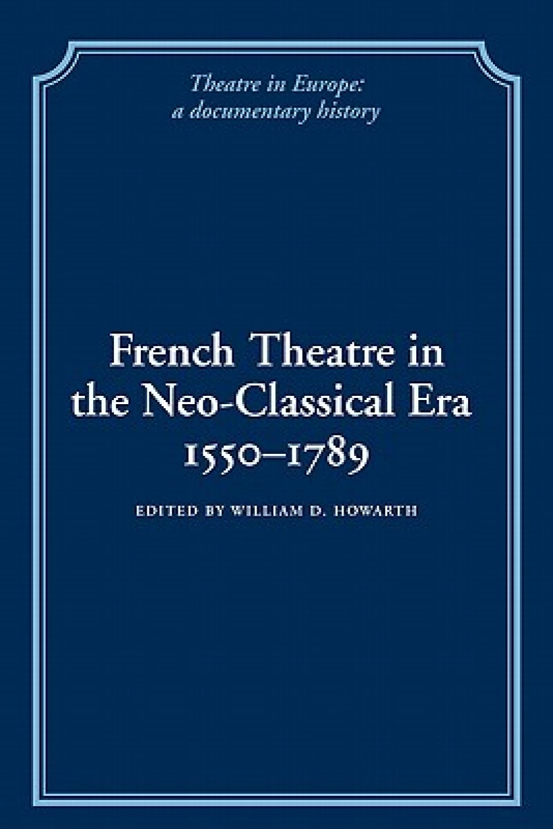 French Theatre in the Neo-classical Era, 1550–1789