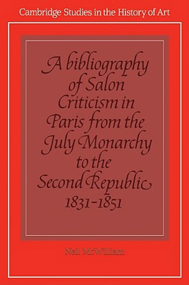 A Bibliography of Salon Criticism in Paris from the July Monarchy to the Second Republic, 1831–1851: Volume 2
