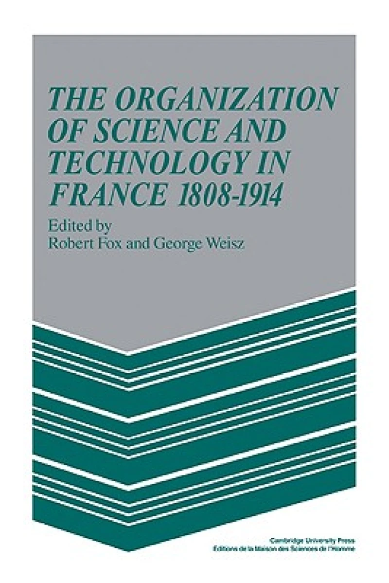 The Organization of Science and Technology in France 1808–1914