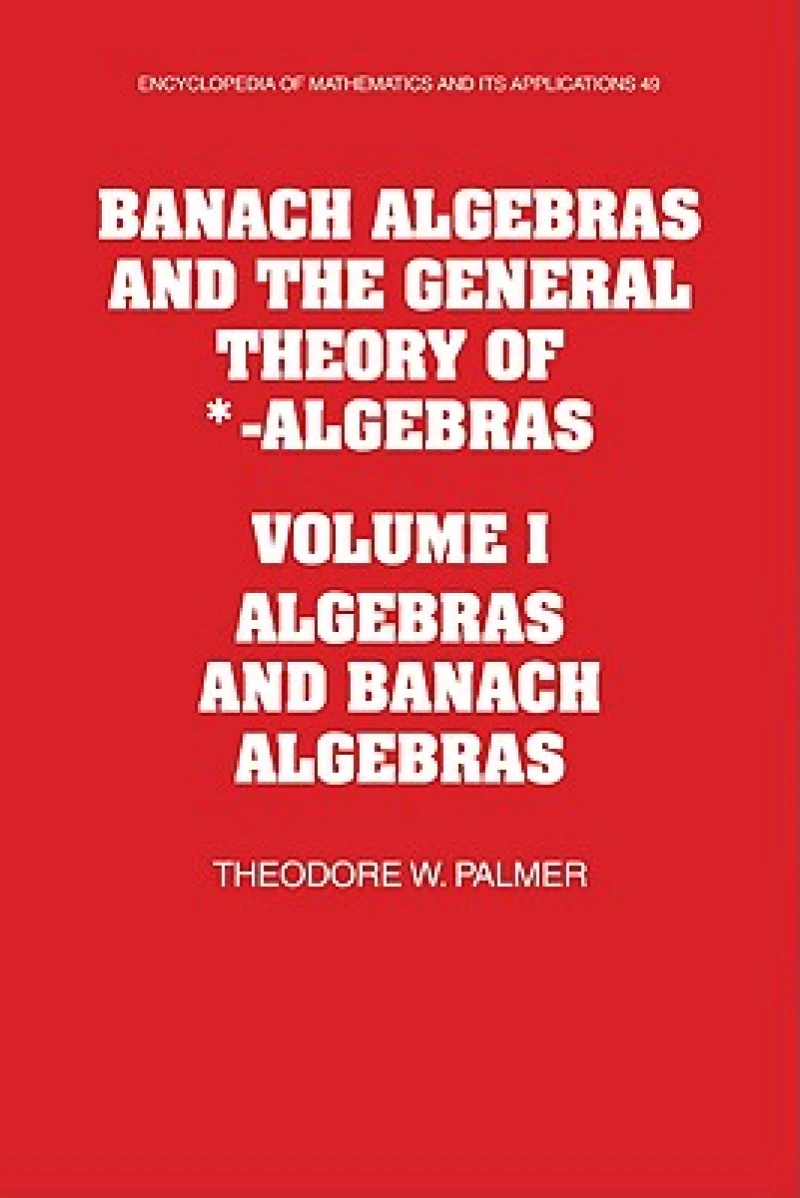 Banach Algebras and the General Theory of *-Algebras: Volume 1, Algebras and Banach Algebras