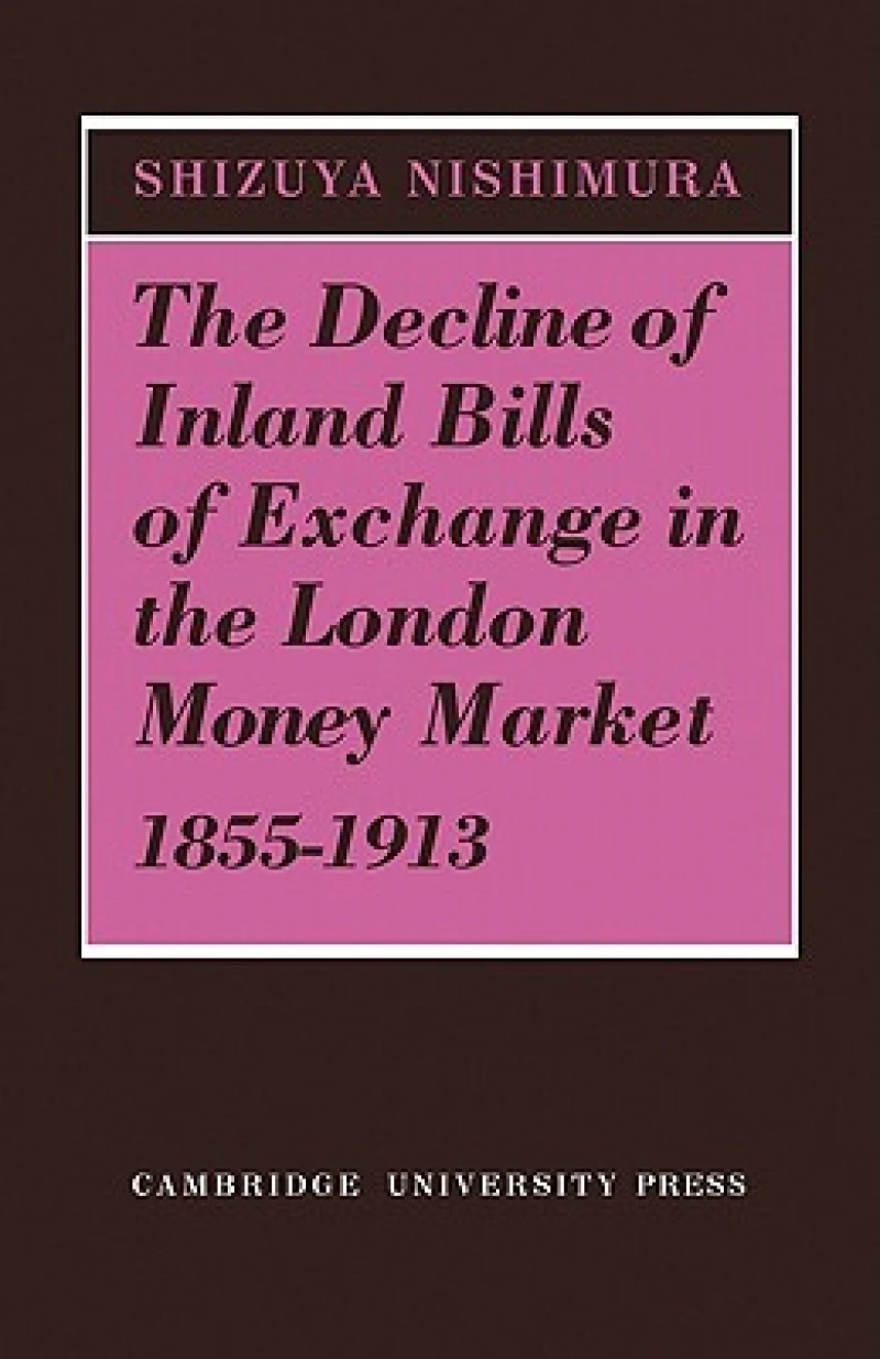The Decline of Inland Bills of Exchange in the London Money Market 1855–1913