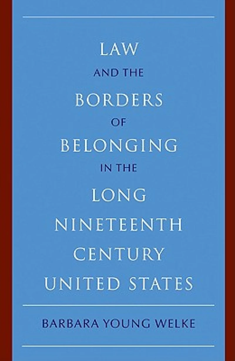 Law and the Borders of Belonging in the Long Nineteenth Century United States