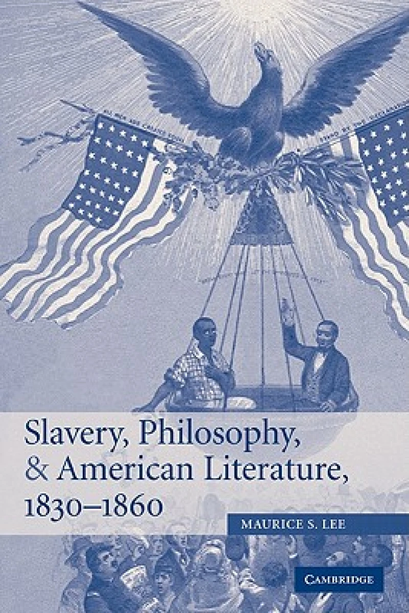 Slavery, Philosophy, and American Literature, 1830–1860