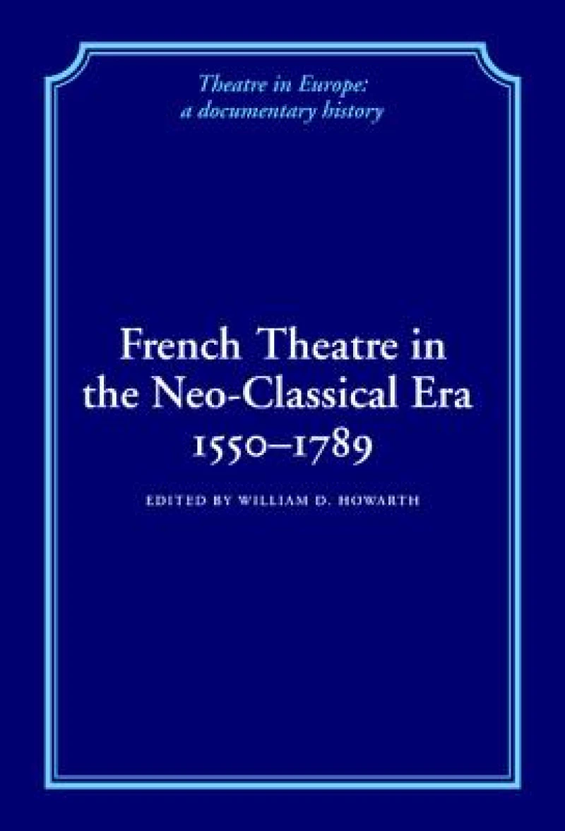 French Theatre in the Neo-classical Era, 1550–1789