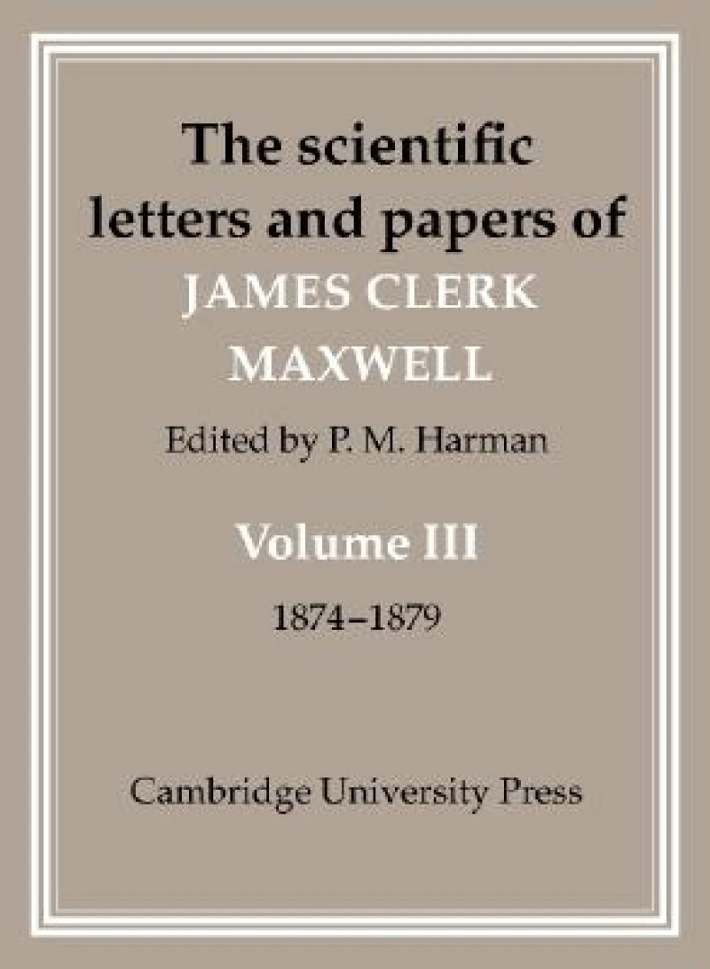 The Scientific Letters and Papers of James Clerk Maxwell: Volume 3, 1874–1879