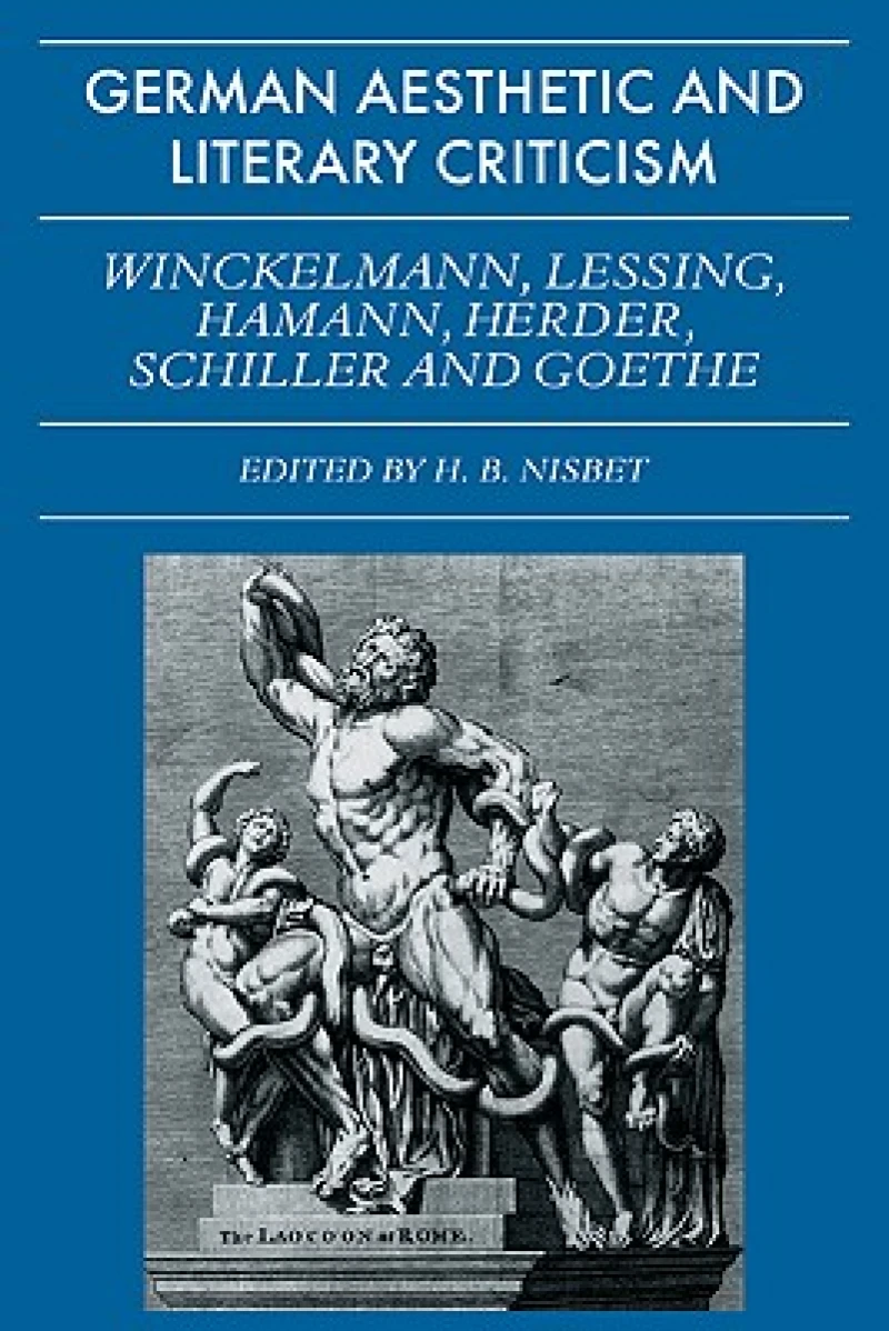German Aesthetic and Literary Criticism: Winckelmann, Lessing, Hamann, Herder, Schiller and Goethe