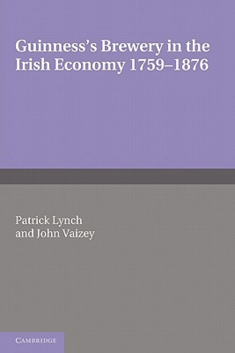 Guinness's Brewery in the Irish Economy 1759–1876