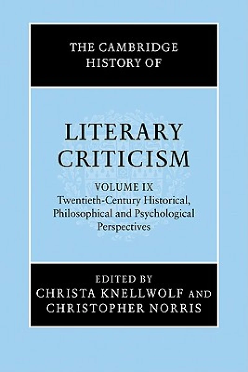 The Cambridge History of Literary Criticism: Volume 9, Twentieth-Century Historical, Philosophical and Psychological Perspectives