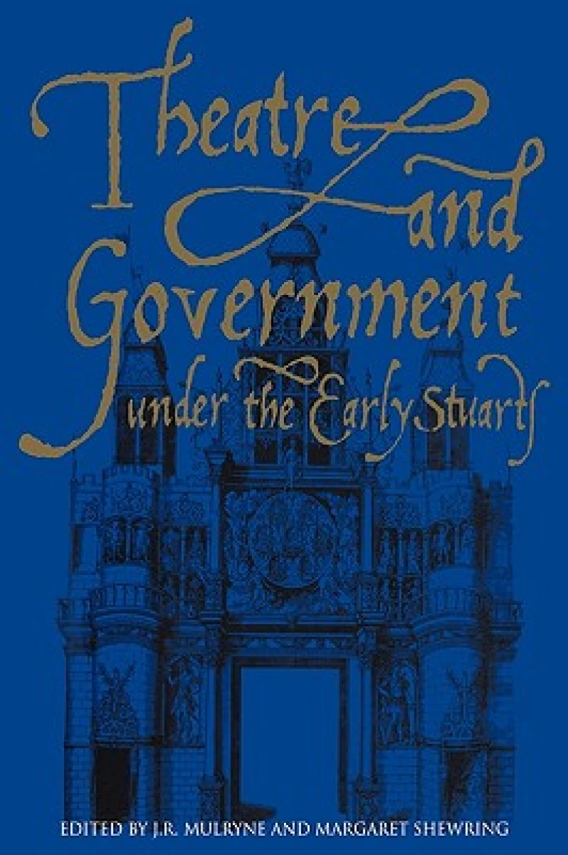 Theatre and Government under the Early Stuarts