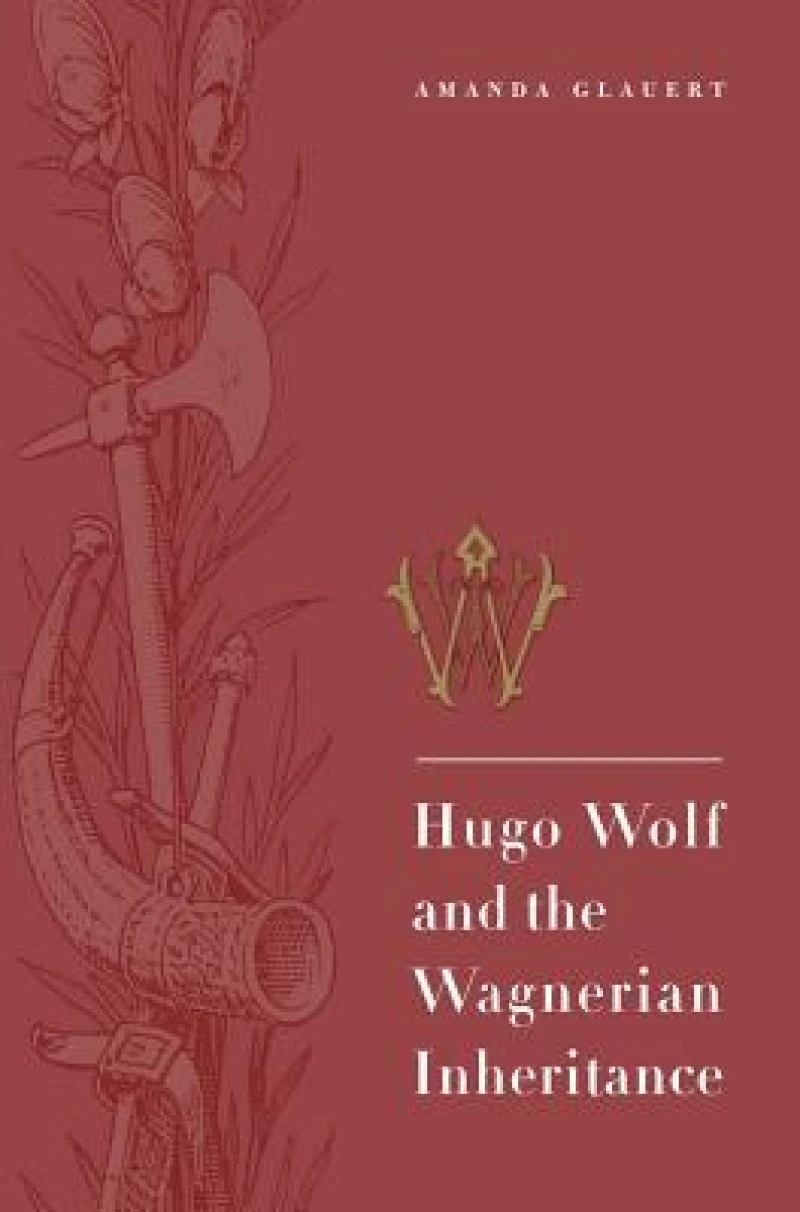 Hugo Wolf and the Wagnerian Inheritance