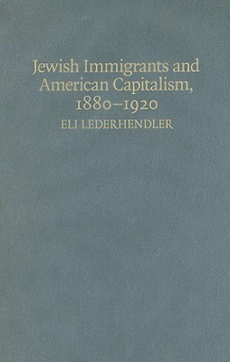 Jewish Immigrants and American Capitalism, 1880–1920