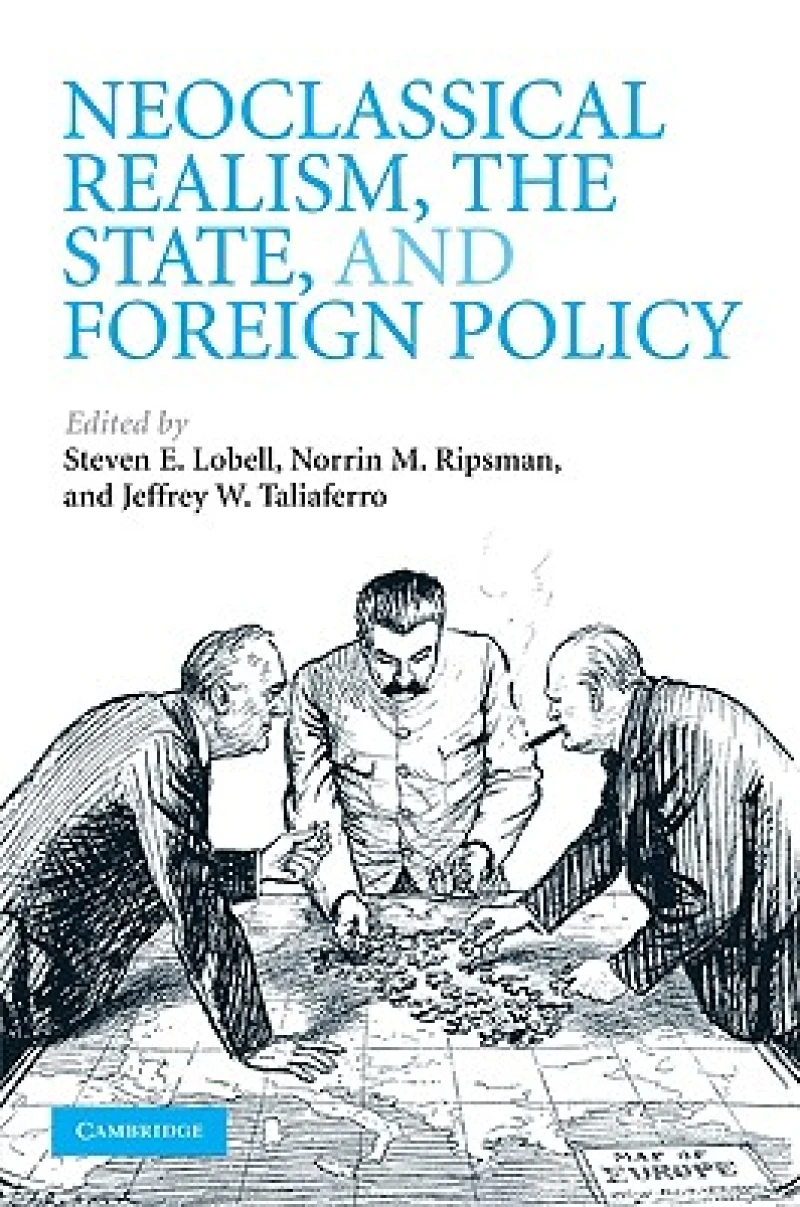 Neoclassical Realism, the State, and Foreign Policy