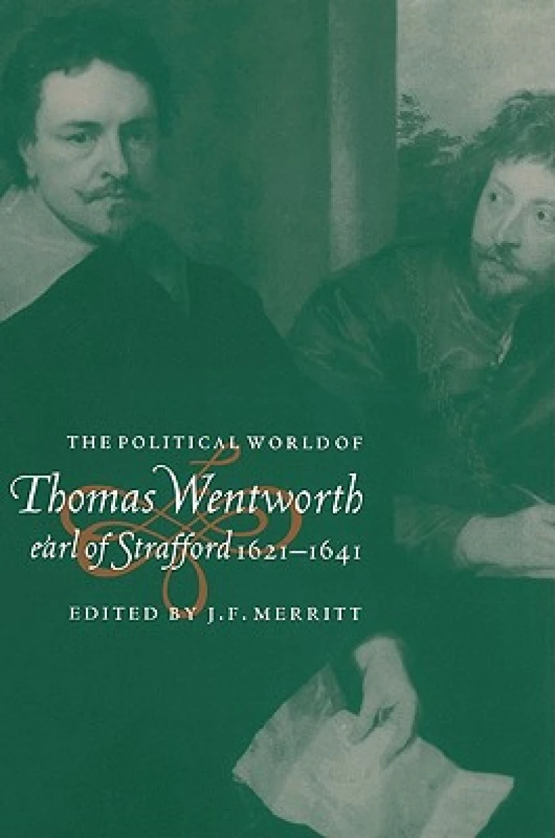 The Political World of Thomas Wentworth, Earl of Strafford, 1621–1641