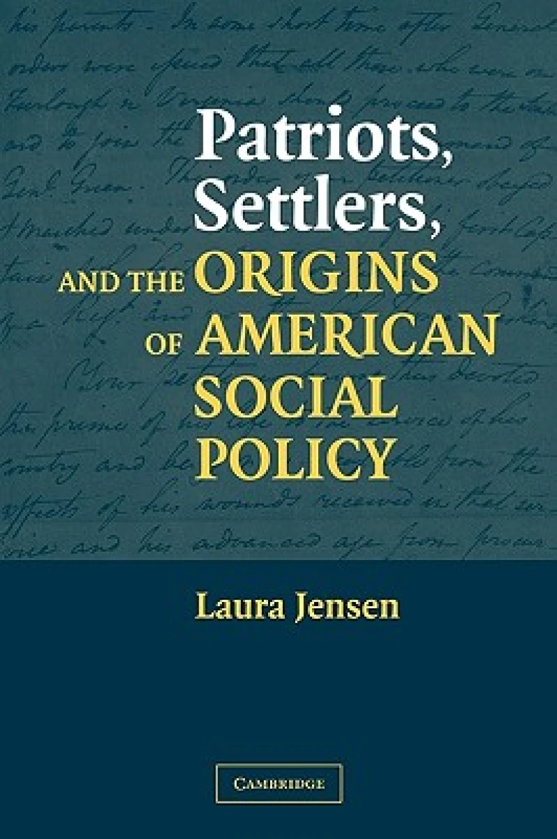 Patriots, Settlers, and the Origins of American Social Policy