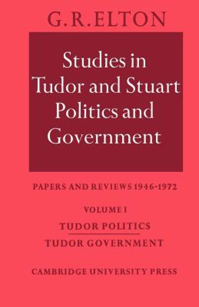 Studies in Tudor and Stuart Politics and Government: Volume 1, Tudor Politics Tudor Government