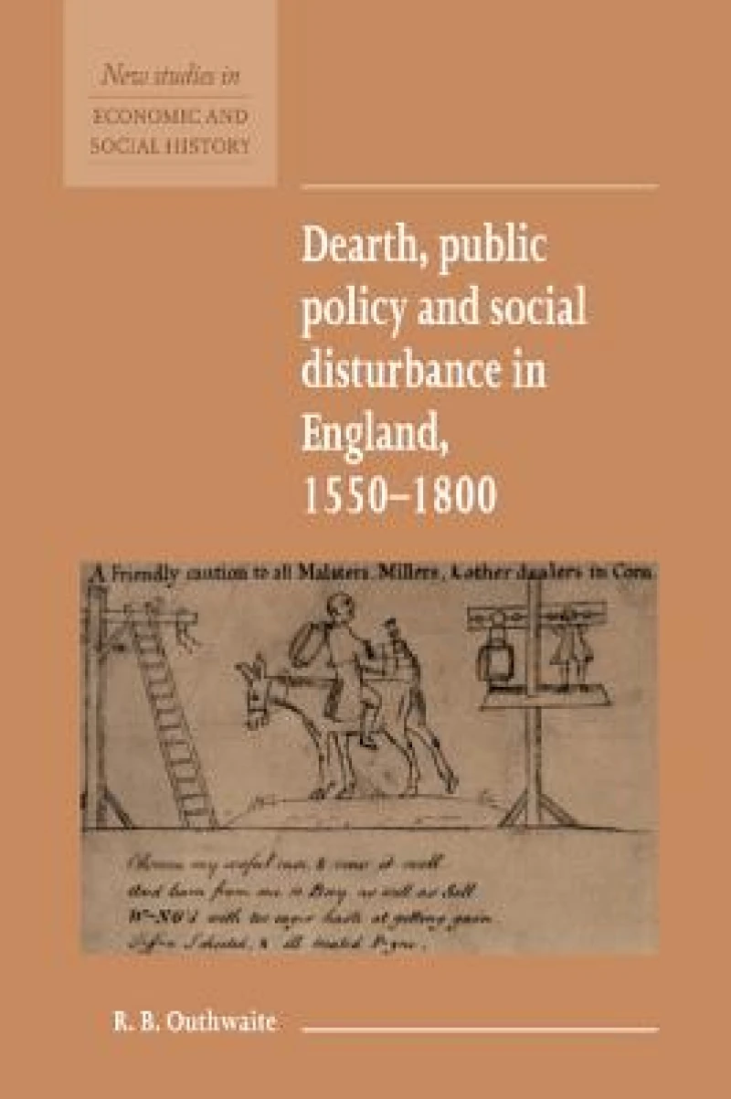 Dearth, Public Policy and Social Disturbance in England 1550–1800