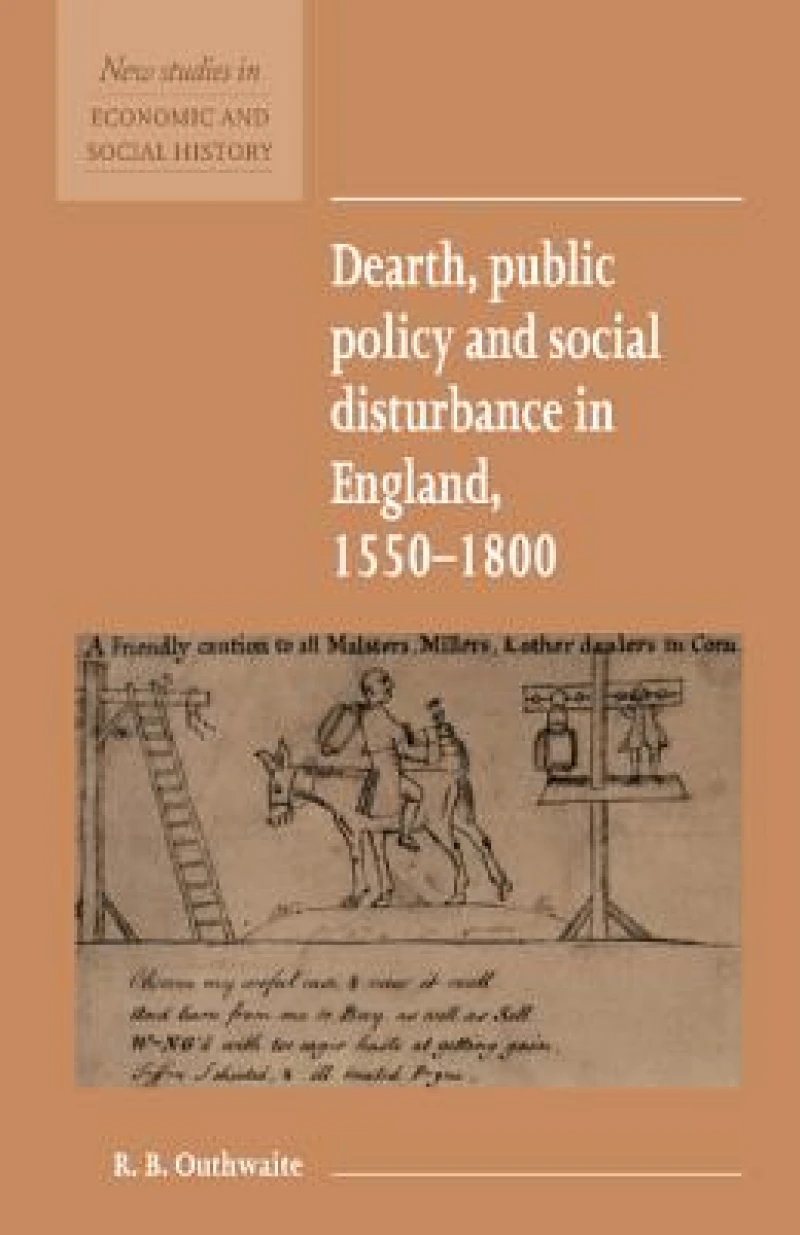 Dearth, Public Policy and Social Disturbance in England 1550–1800