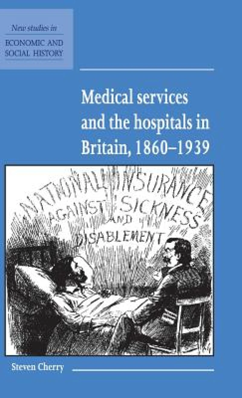 Medical Services and the Hospital in Britain, 1860–1939