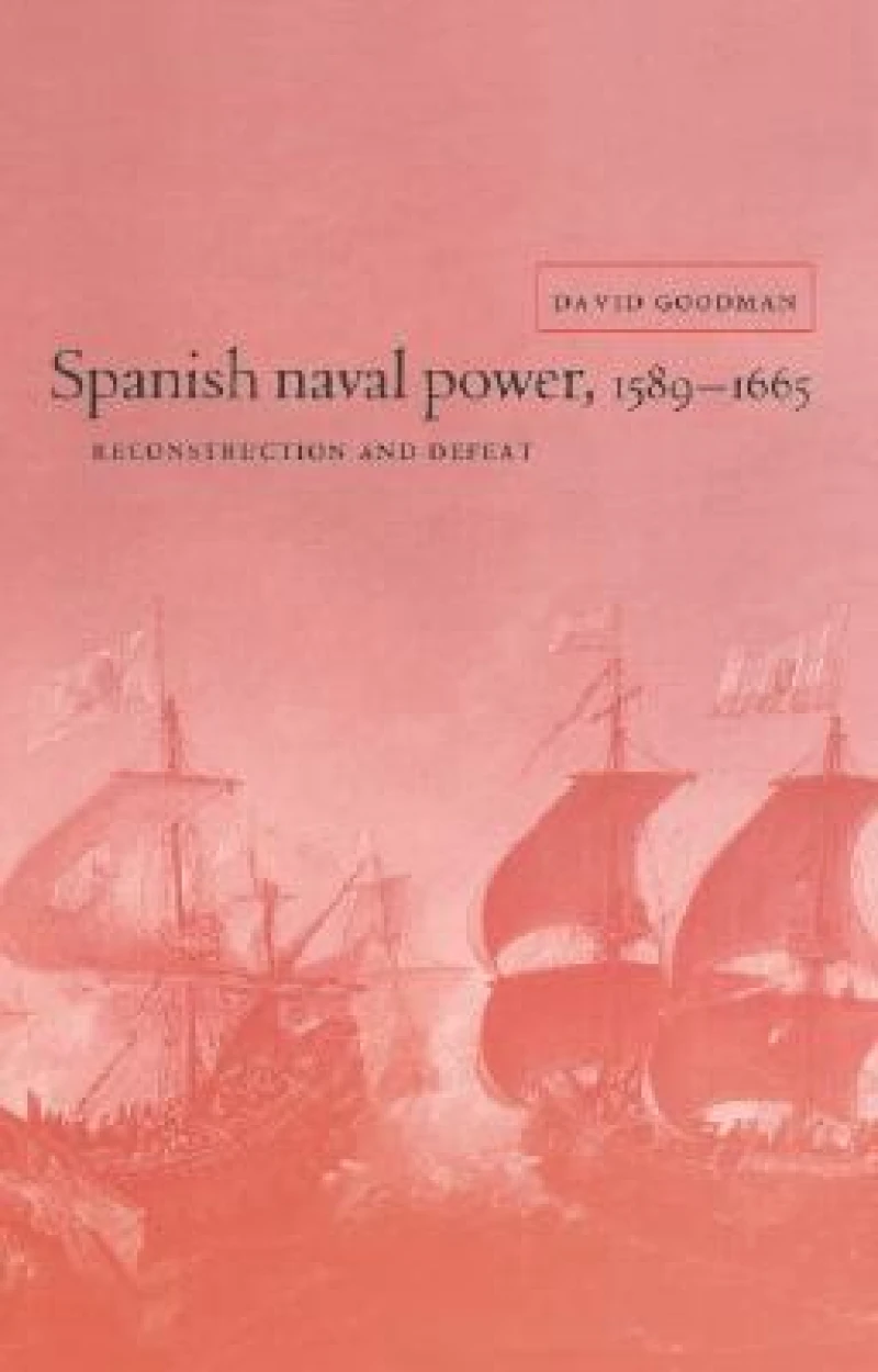 Spanish Naval Power, 1589–1665