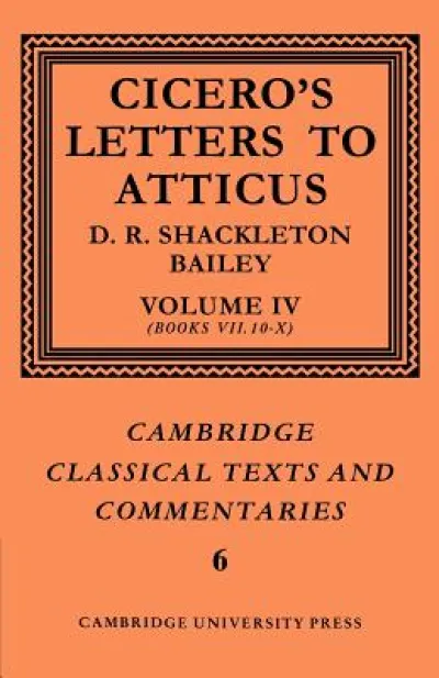 Cicero: Letters to Atticus: Volume 4, Books 7.10-10